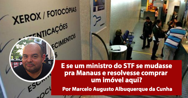 E se um ministro do STF se mudasse pra Manaus e resolvesse comprar um imóvel aqui?