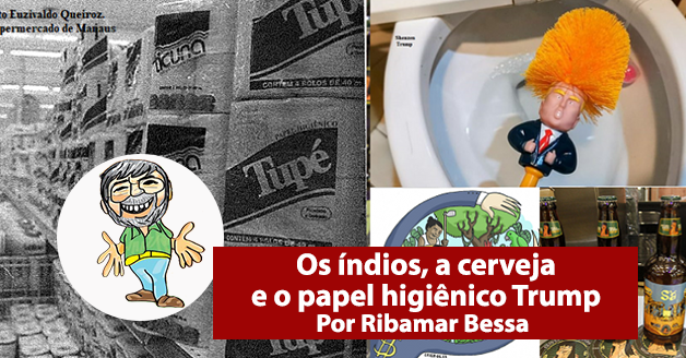 Os índios, a cerveja e o papel higiênico Trump