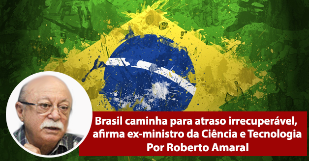 Brasil caminha para atraso irrecuperável, afirma ex-ministro da Ciência e Tecnologia