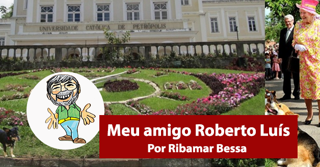 Meu amigo Roberto Luís