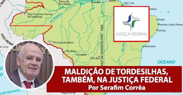 MALDIÇÃO DE TORDESILHAS, TAMBÉM, NA JUSTIÇA FEDERAL.