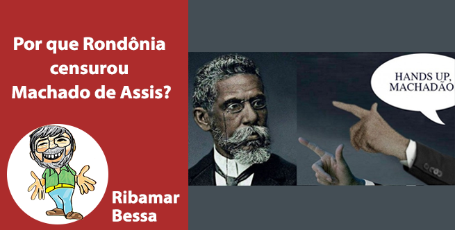 Por que Rondônia censurou Machado de Assis?