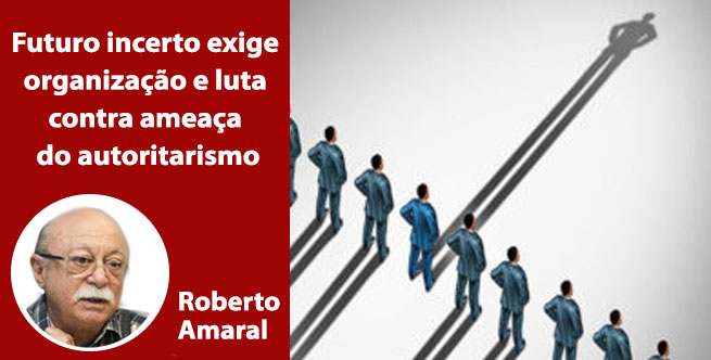 Futuro incerto exige organização e luta contra ameaça do autoritarismo