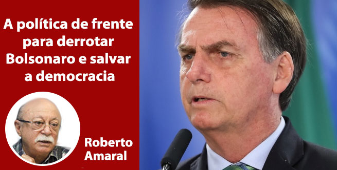 A política de frente para derrotar Bolsonaro e salvar a democracia