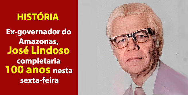 Ex-governador do Amazonas, José Lindoso completaria 100 anos nesta sexta-feira