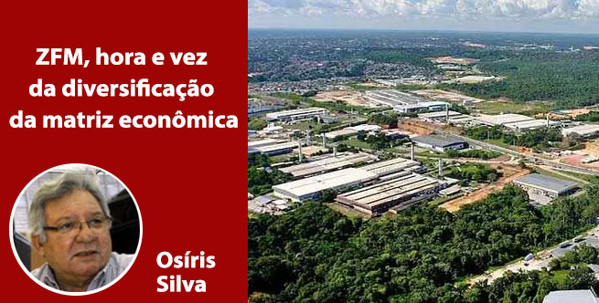 ZFM, hora e vez da diversificação da matriz econômica