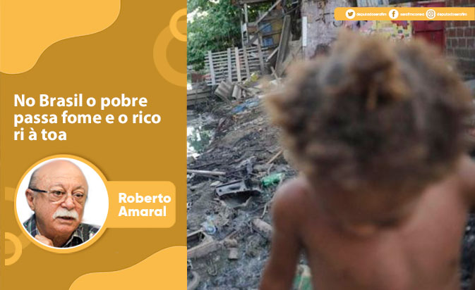 No Brasil o pobre passa fome e o rico ri à toa