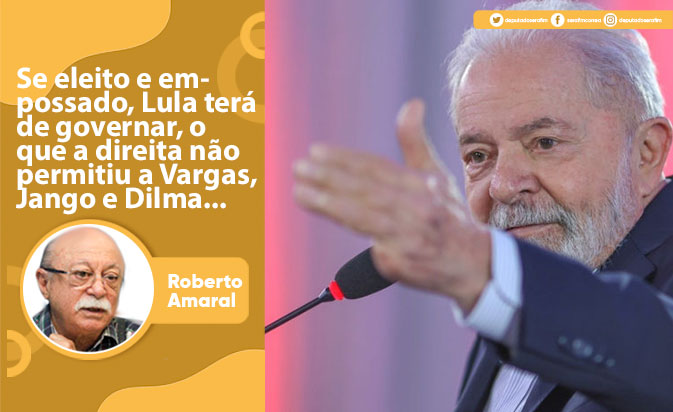Se eleito e empossado, Lula terá de governar, o que a direita não permitiu a Vargas, Jango e Dilma…