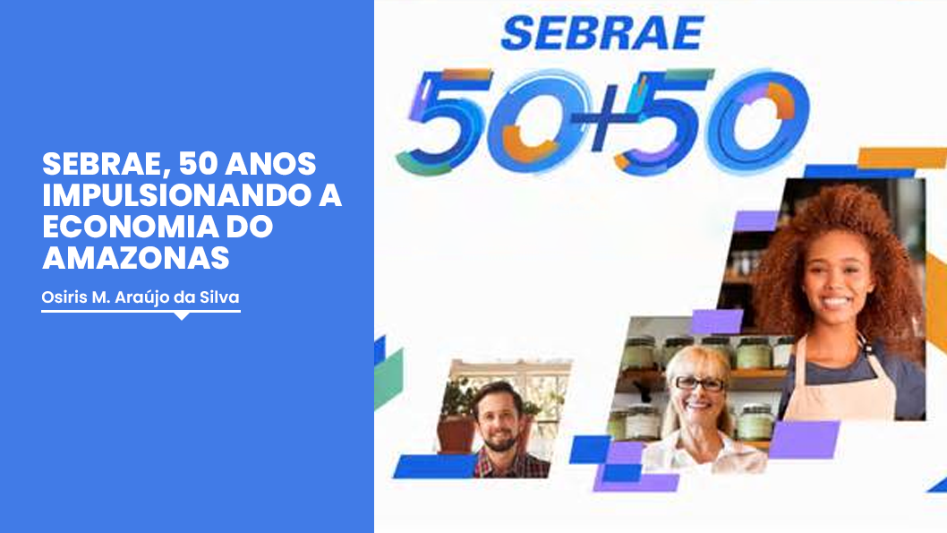 SEBRAE, 50 ANOS IMPULSIONANDO A ECONOMIA DO AMAZONAS