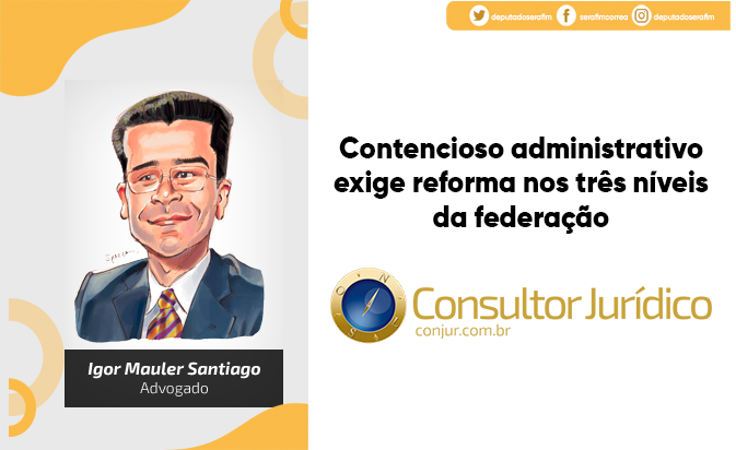 Contencioso administrativo exige reforma nos três níveis da federação