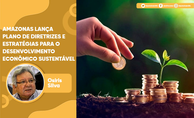 AMAZONAS LANÇA PLANO DE DIRETRIZES E ESTRATÉGIAS PARA O DESENVOLVIMENTO ECONÔMICO SUSTENTÁVEL